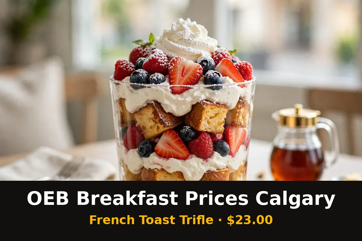 OEB breakfast prices Calgary: French Toast Trifle with berries and whipped cream, $23.00 in CAD